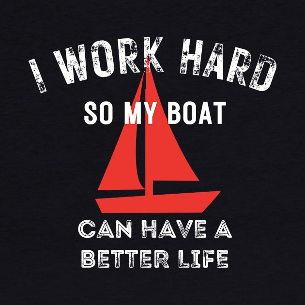 I work hard so my boat can have a better life by BelfastBoatCo